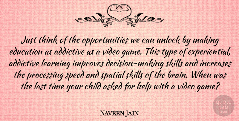 Naveen Jain Quote About Children, Opportunity, Thinking: Just Think Of The Opportunities...