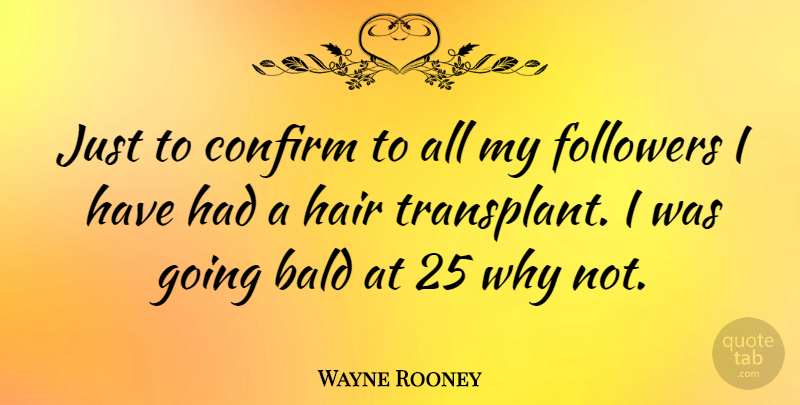Wayne Rooney Quote About Football, Hair, Why Not: Just To Confirm To All...