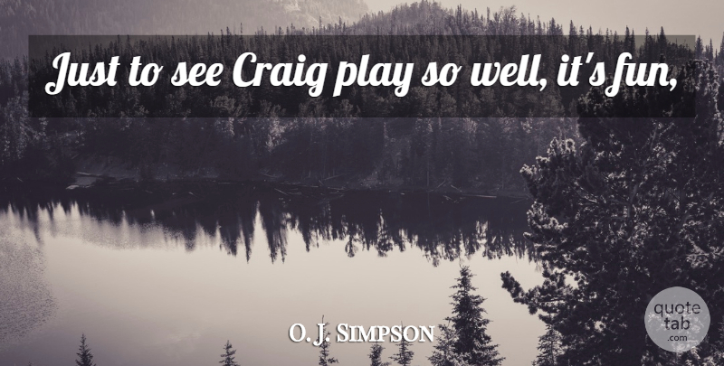 O. J. Simpson Quote About Craig: Just To See Craig Play...