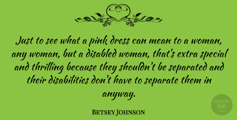 Betsey Johnson Quote About Mean, Special, Dresses: Just To See What A...