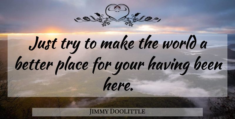 Jimmy Doolittle Quote About Extraordinary Person, Trying, World: Just Try To Make The...