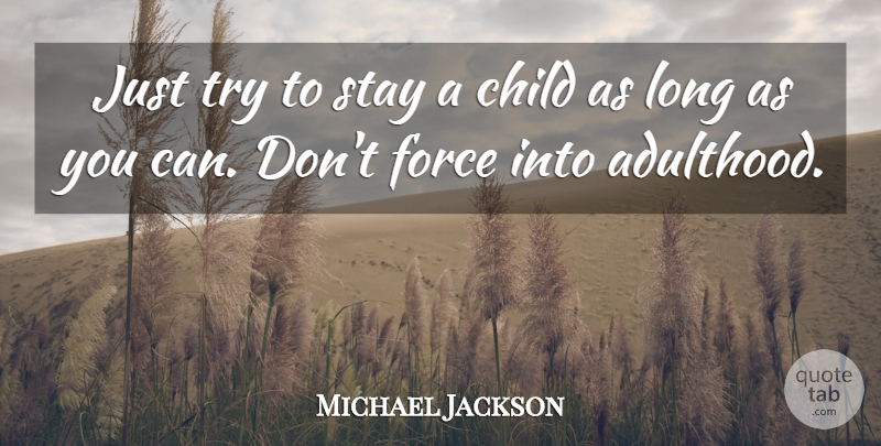 Michael Jackson Quote About Children, Long, Trying: Just Try To Stay A...