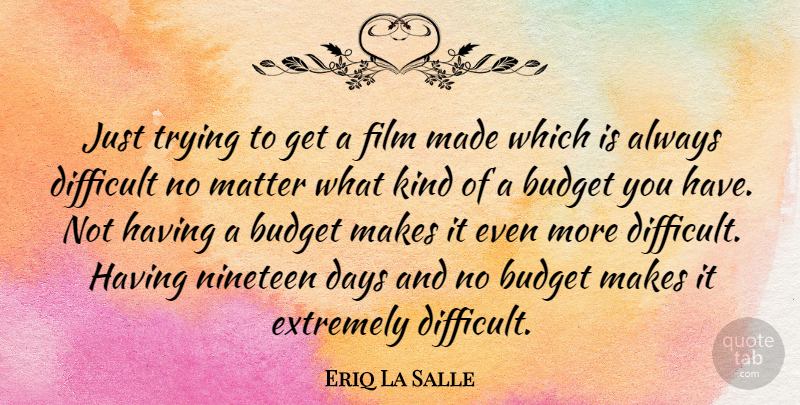 Eriq La Salle Quote About Trying, Matter, Nineteen: Just Trying To Get A...