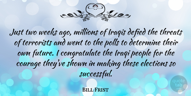Bill Frist Quote About Successful, Two, People: Just Two Weeks Ago Millions...