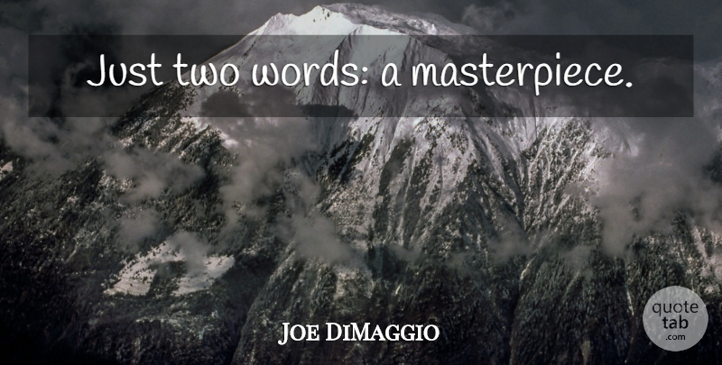 Joe DiMaggio Quote About Two, Yankees, New York Yankees: Just Two Words A Masterpiece...