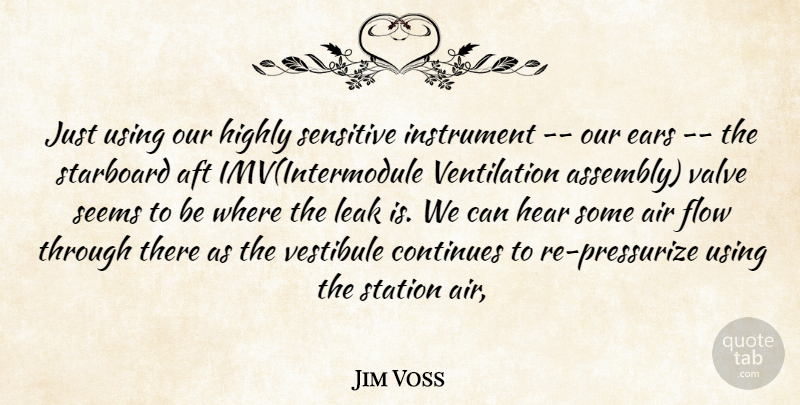 Jim Voss Quote About Air, Continues, Ears, Flow, Hear: Just Using Our Highly Sensitive...