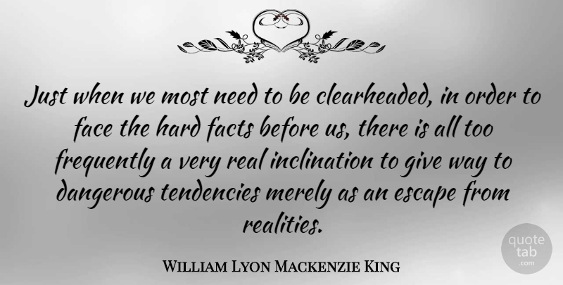 William Lyon Mackenzie King Quote About Real, Order, Giving: Just When We Most Need...