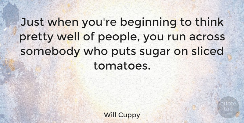 Will Cuppy Quote About Beauty, Running, Thinking: Just When Youre Beginning To...