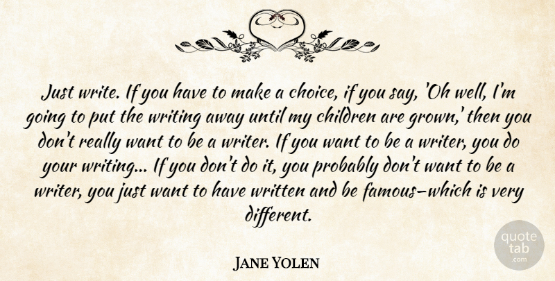 Jane Yolen Quote About Children, Writing, Choices: Just Write If You Have...