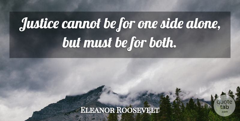 Eleanor Roosevelt Quote About Inspirational, Justice, Political: Justice Cannot Be For One...