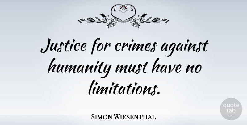 Simon Wiesenthal Quote About Justice, Humanity, Crime: Justice For Crimes Against Humanity...