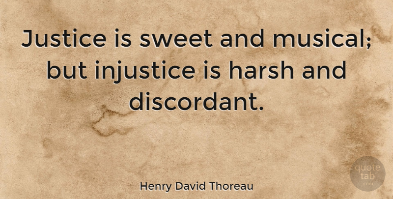 Henry David Thoreau Quote About Sweet, Justice, Musical: Justice Is Sweet And Musical...