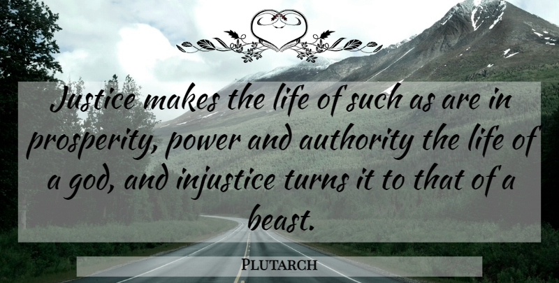 Plutarch Quote About Justice, Politics, Prosperity: Justice Makes The Life Of...