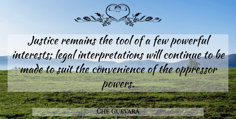 Che Guevara Quote About Powerful, Justice, Suits: Justice Remains The Tool Of...