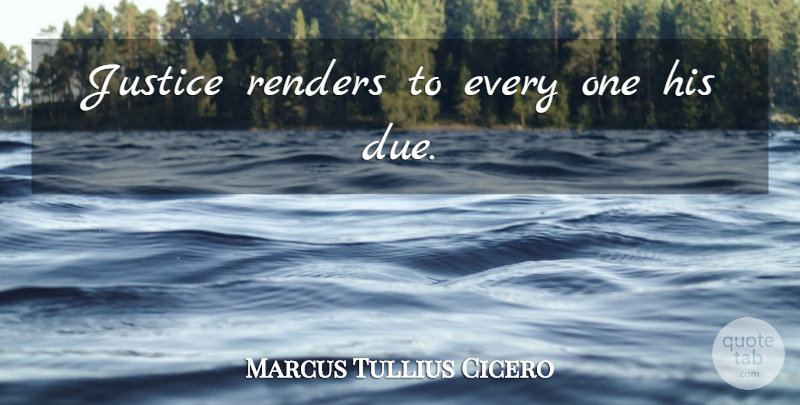 Marcus Tullius Cicero Quote About Justice, Prison, Dues: Justice Renders To Every One...