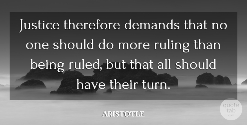Aristotle Quote About Should Have, Justice, Demand: Justice Therefore Demands That No...