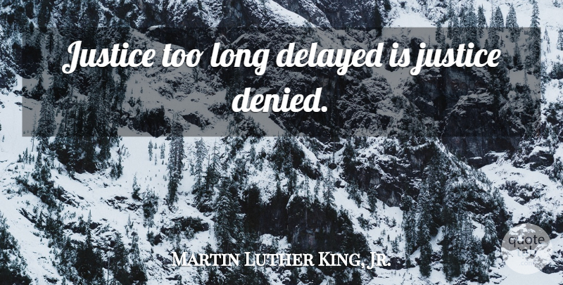 Martin Luther King, Jr. Quote About Direct Action, Justice, Long: Justice Too Long Delayed Is...