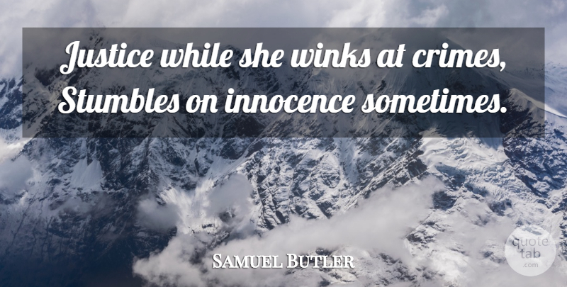 Samuel Butler Quote About Justice, Innocence, Sometimes: Justice While She Winks At...