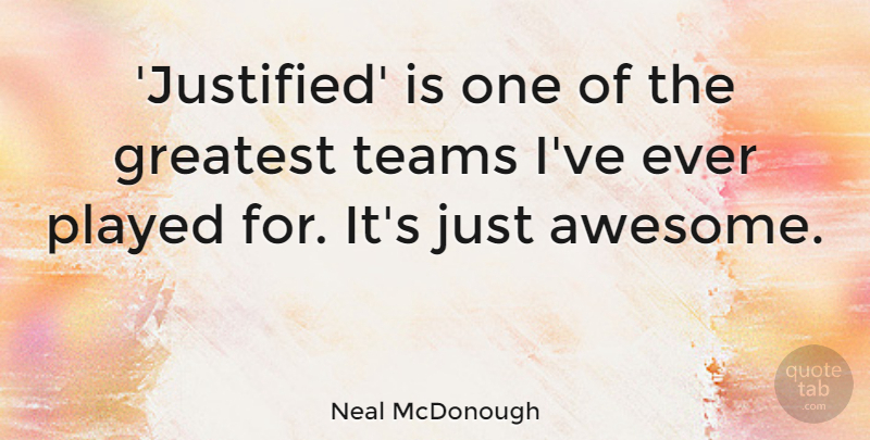 Neal McDonough Quote About Played, Teams: Justified Is One Of The...