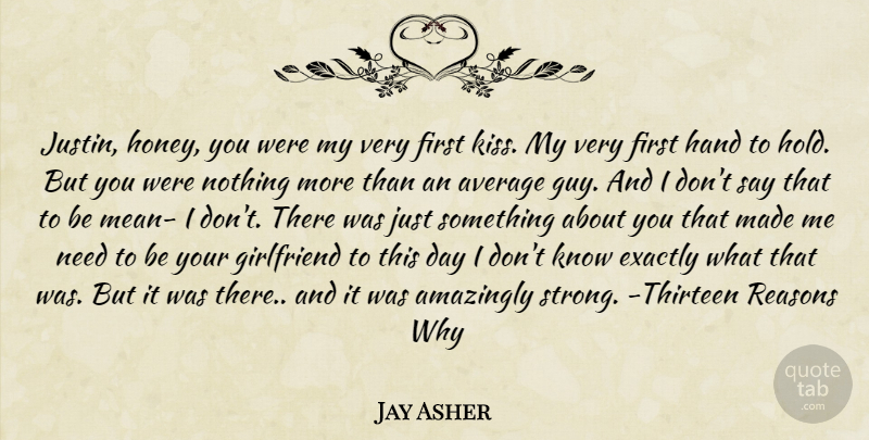Jay Asher Quote About Girlfriend, Strong, Mean: Justin Honey You Were My...