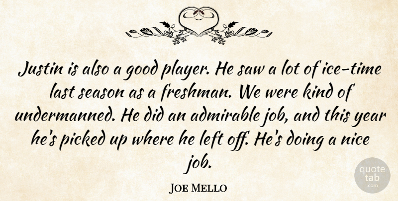 Joe Mello Quote About Admirable, Good, Justin, Last, Left: Justin Is Also A Good...