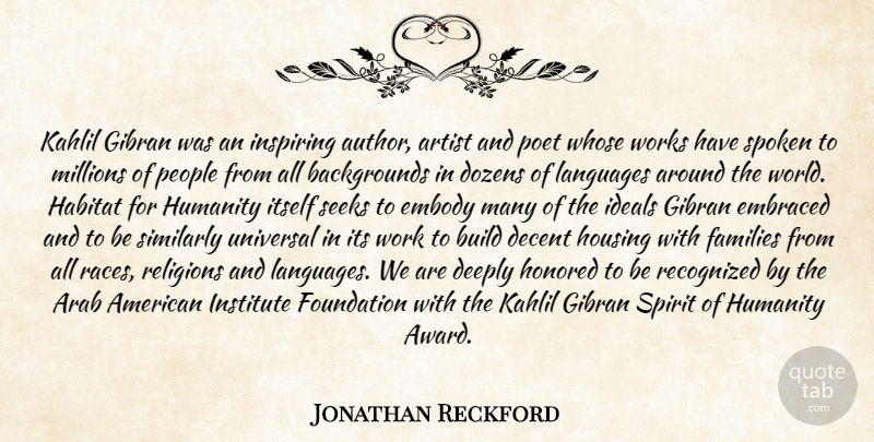 Jonathan Reckford Quote About Arab, Artist, Build, Decent, Deeply: Kahlil Gibran Was An Inspiring...