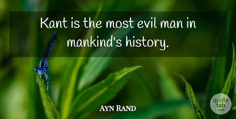 Ayn Rand Quote About Men, Evil, Mankind: Kant Is The Most Evil...