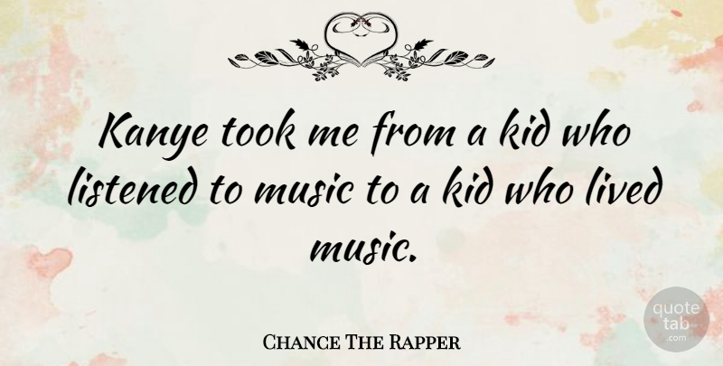 Chance The Rapper Quote About Kids: Kanye Took Me From A...