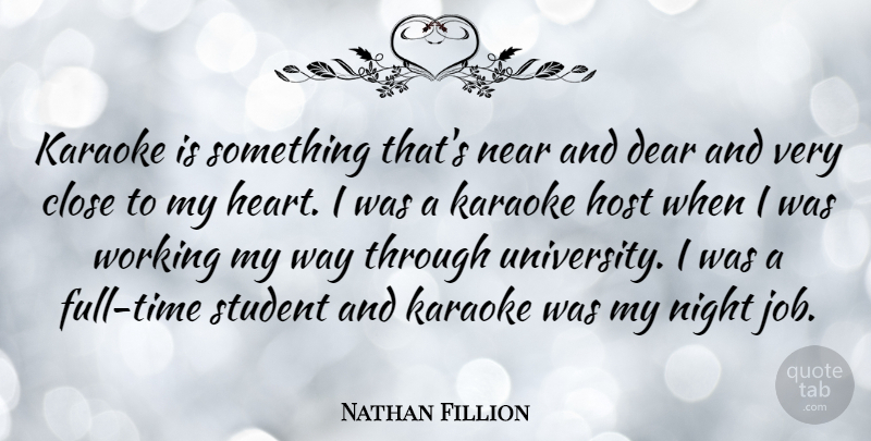 Nathan Fillion Quote About Jobs, Heart, Night: Karaoke Is Something Thats Near...