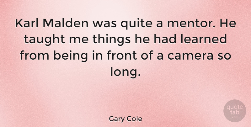 Gary Cole Quote About Long, Mentor, Taught: Karl Malden Was Quite A...