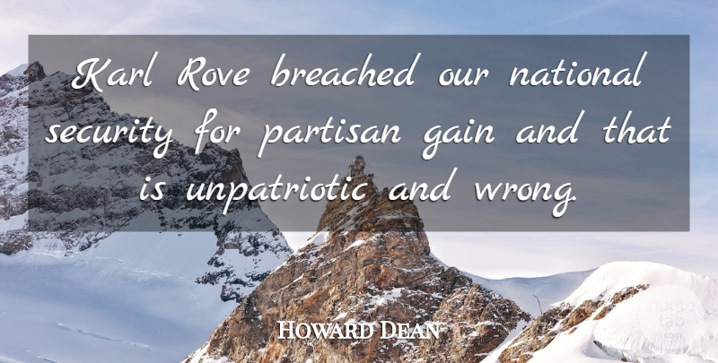 Howard Dean Quote About Gain, Karl, National, Partisan, Security: Karl Rove Breached Our National...