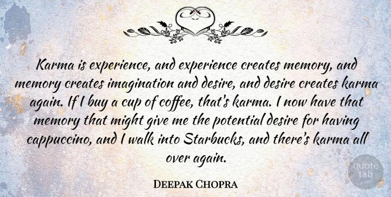 Deepak Chopra Quote About Karma, Memories, Coffee: Karma Is Experience And Experience...