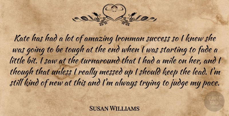 Susan Williams Quote About Amazing, Fade, Judge, Kate, Knew: Kate Has Had A Lot...
