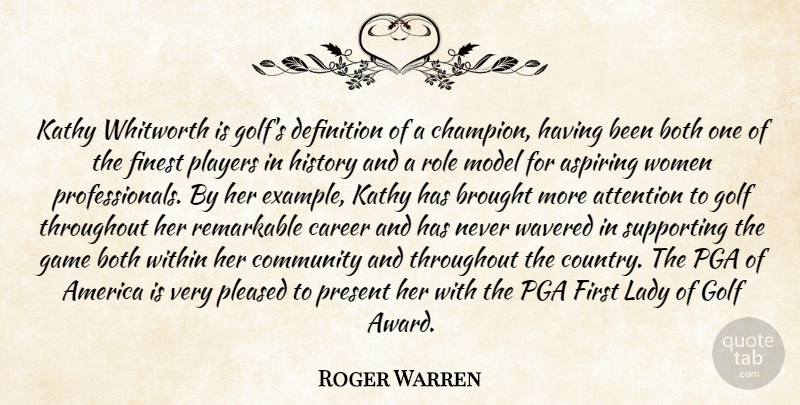 Roger Warren Quote About America, Aspiring, Attention, Both, Brought: Kathy Whitworth Is Golfs Definition...