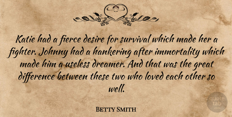 Betty Smith Quote About Two, Differences, Survival: Katie Had A Fierce Desire...