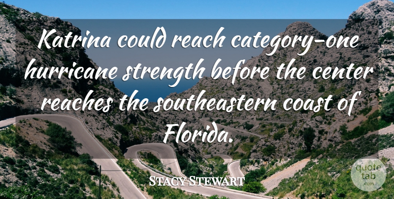 Stacy Stewart Quote About Center, Coast, Hurricane, Katrina, Reach: Katrina Could Reach Category One...