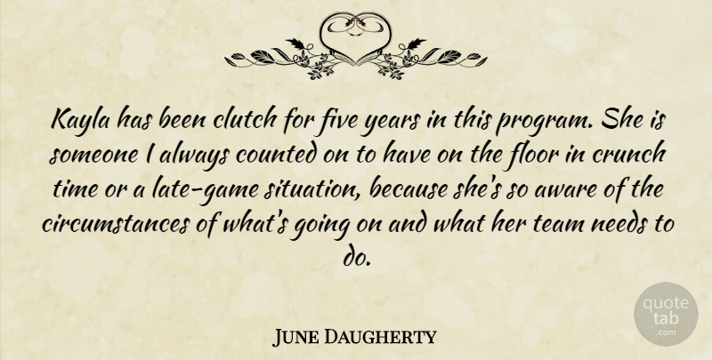 June Daugherty Quote About Aware, Clutch, Counted, Crunch, Five: Kayla Has Been Clutch For...