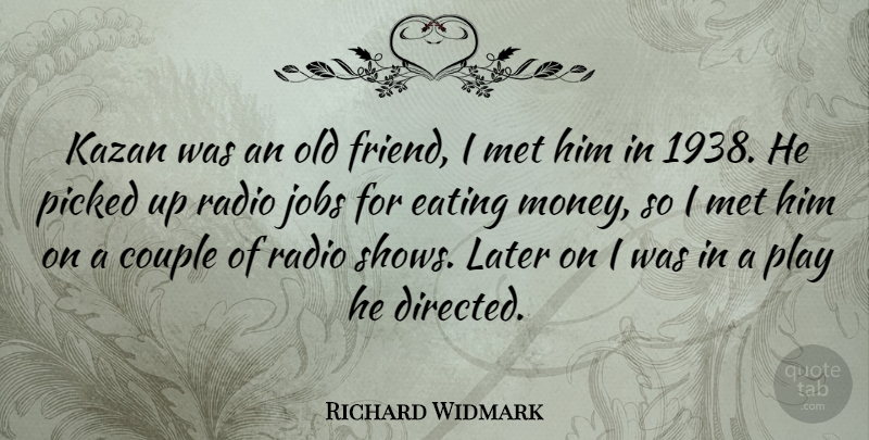 Richard Widmark Quote About Money, Jobs, Couple: Kazan Was An Old Friend...