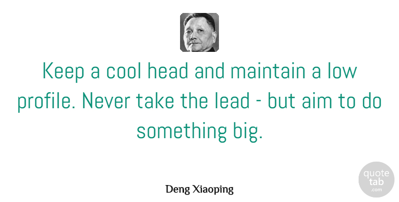 Deng Xiaoping Quote About Profile, Bigs, Lows: Keep A Cool Head And...