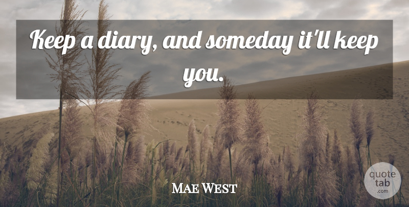 Mae West Quote About undefined: Keep A Diary And Someday...