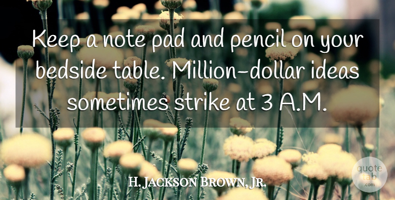 H. Jackson Brown, Jr. Quote About Creativity, Ideas, Innovation: Keep A Note Pad And...