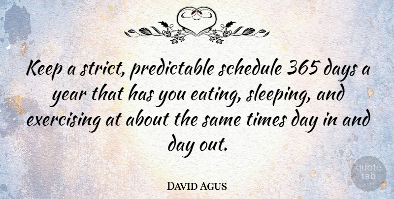 David Agus Quote About Sleep, Exercise, Years: Keep A Strict Predictable Schedule...