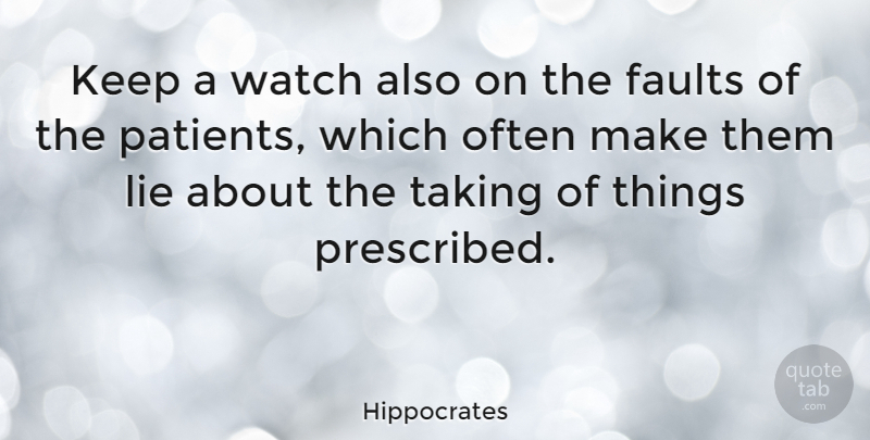 Hippocrates Quote About Faults, Taking: Keep A Watch Also On...