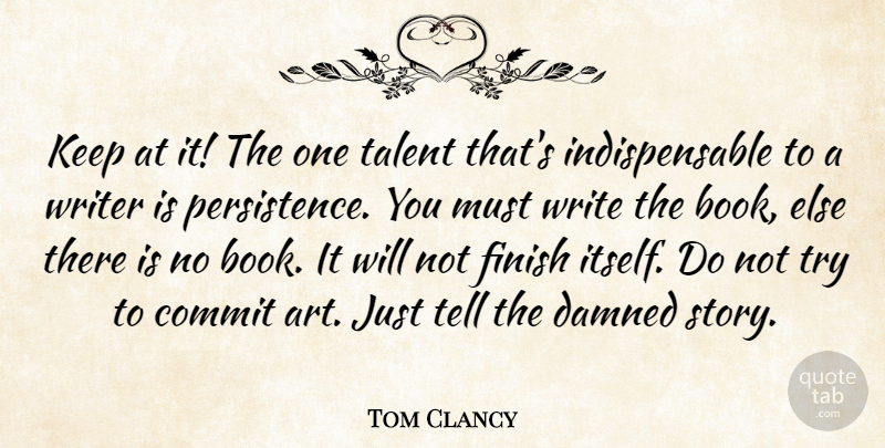 Tom Clancy Quote About Art, Book, Writing: Keep At It The One...