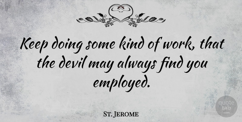 St. Jerome Quote About Devil, May, Kind: Keep Doing Some Kind Of...