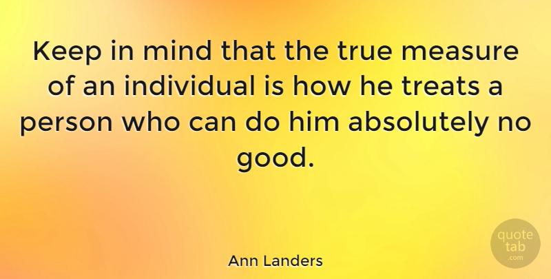 Ann Landers Quote About Inspirational, Motivational, Relationship: Keep In Mind That The...