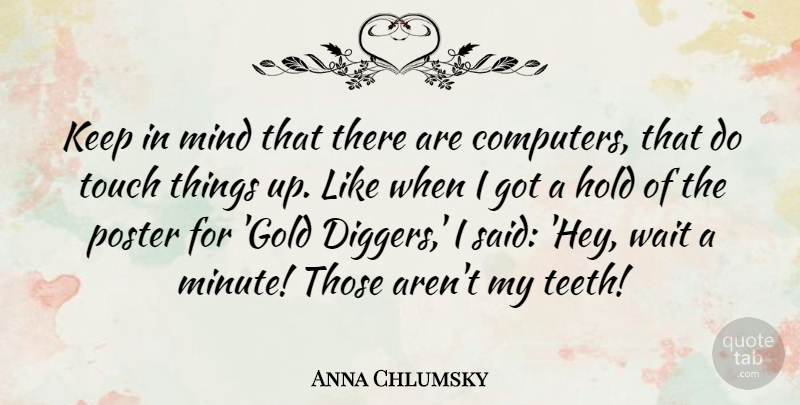 Anna Chlumsky Quote About Waiting, Mind, Gold: Keep In Mind That There...