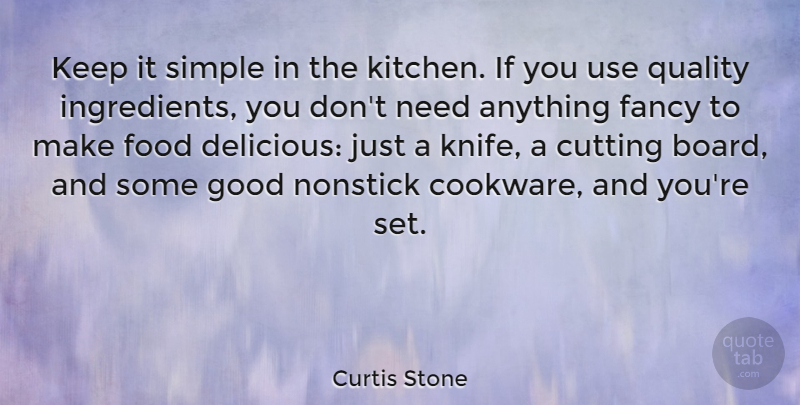Curtis Stone Quote About Cutting, Fancy, Food, Good, Simple: Keep It Simple In The...