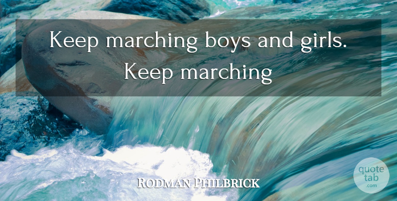 Rodman Philbrick Quote About Girl, Boys, Boy And Girl: Keep Marching Boys And Girls...