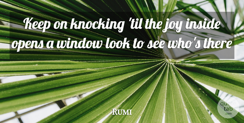 Rumi Quote About Joy, Looks, Window: Keep On Knocking Til The...